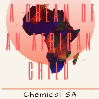 A Dream of An African Child by Chemical SA