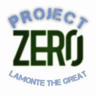 Project Zero by LaMonte The Great