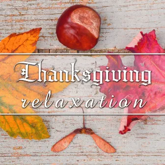 Thanksgiving Relaxation - Soft Music for a Perfect Thanksgiving Dinner by Thanksgiving