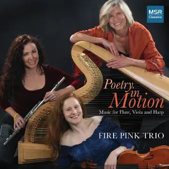 Poetry In Motion: Music For Flute, Viola And Harp by Fire Pink Trio