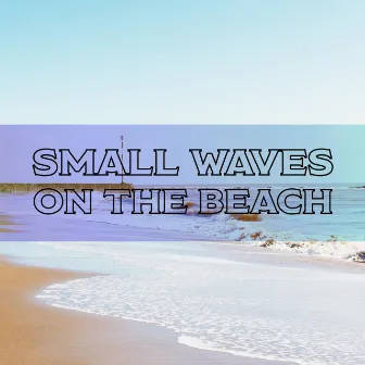 Small Waves on the Beach by Epic Ocean Sounds