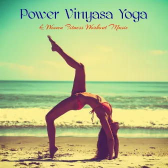 Power Vinyasa Yoga & Women Fitness Workout Music – Lounge & Ambient Chill Out 4 Power Yoga, Vinyasa, Pilates & Cardio Personal Training by Specialists of Power Yoga