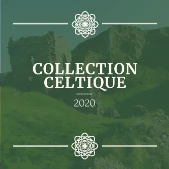 Collection celtique 2020: Le meilleure musique traditionelle de détente avec harpe celtique by Musique Celtique Ensemble