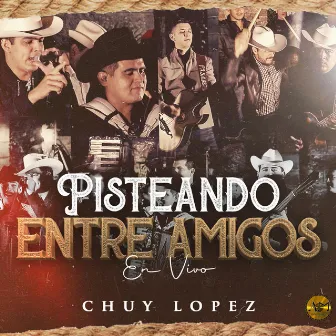 Pisteando Entre Amigos (En Vivo) by Chuy Lopez