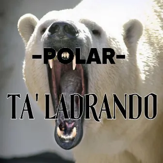 TA LADRANDO by Polar