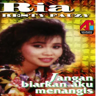 Jangan Biarkan Aku Menangis by Ria Resty Fauzy