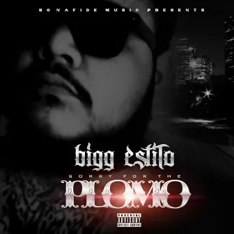 Sorry for the Plomo by Bigg Estilo