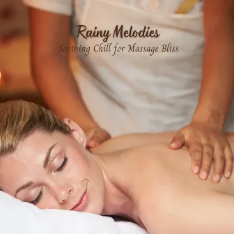 Rainy Melodies: Soothing Chill for Massage Bliss by Nature Sounds Spa Therapy