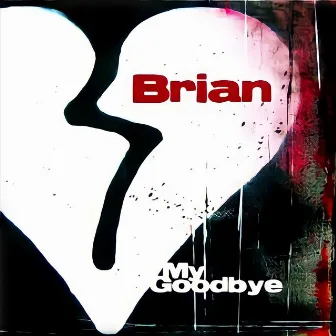 My Goodbye by Brian