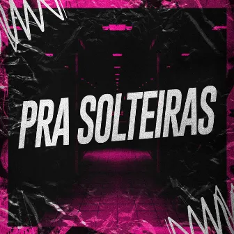 Pra Solteiras by Baile do Sheik