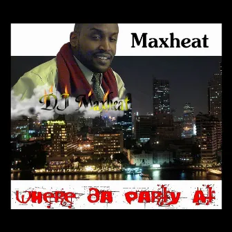 Where da Party At (feat. Mad Max) - Single by Maxheat