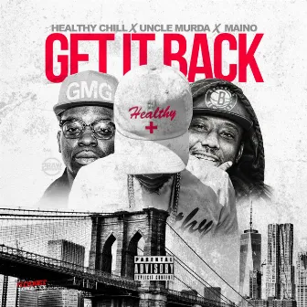 Get It Back (feat. Uncle Murda & Maino ) - Single by Healthy Chill