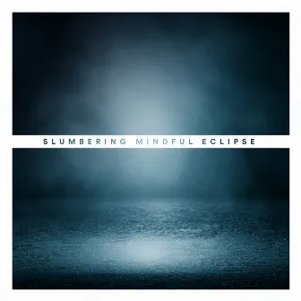 Slumbering by Mindful Eclipse