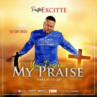 You deserve my praise! by Pastor Excitte