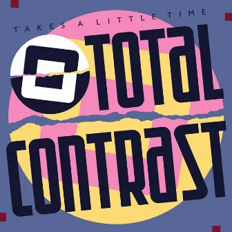 Takes a Little Time (2021 Remastered) by Total Contrast