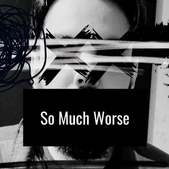 So Much Worse by G&G Sounds