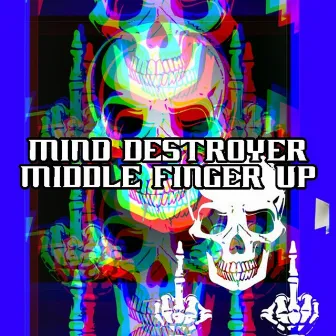 Middle Finger Up by Mind Destroyer