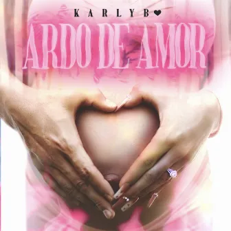 Ardo de Amor by Karly B