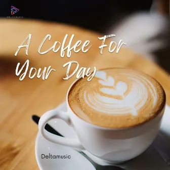 A Coffee for Your Day by Deltamusic