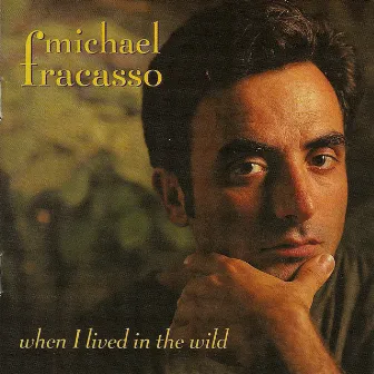 When I Lived in the Wild by Michael Fracasso