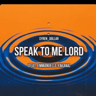 Speak To Me Lord by $yren_Dollar