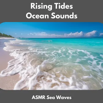 Rising Tides Ocean Sounds by ASMR Sea Waves