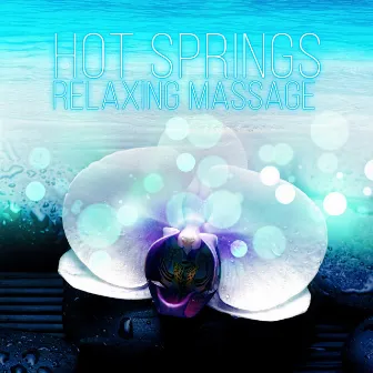 Hot Springs - Relaxing Massage New Age Music, Peace of Mind, Music for Inner Peace, Serenity & Calmness, Sound Therapy for Better Sleep by Sensual Massage Sanctuary