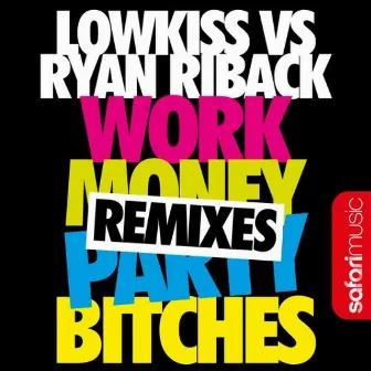 Work Money Party Bitches (Remixes) by Lowkiss