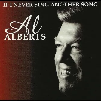 If I Never Sing Another Song by Al Alberts