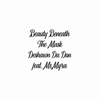 Beauty Beneath Your Mask by Deshawn DA DON