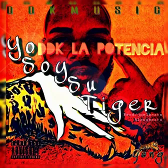 Yo Soy Su Tiger by DDK la Potencia