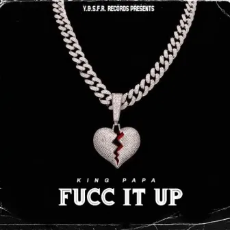 Fucc It Up by King Papa