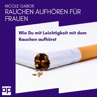 Rauchen aufhören für Frauen (Wie Du mit Leichtigkeit mit dem Rauchen aufhörst) by audioparadies