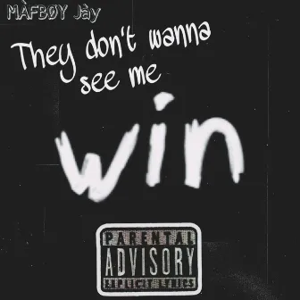 They Don't Wanna See Me Win by Jaystillgotthebag1