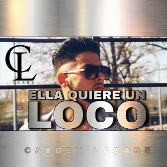 Ella Quiere un Loco by Cayden Lazare