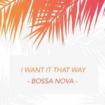 I Want It That Way (Bossa Nova) by de$ mondo