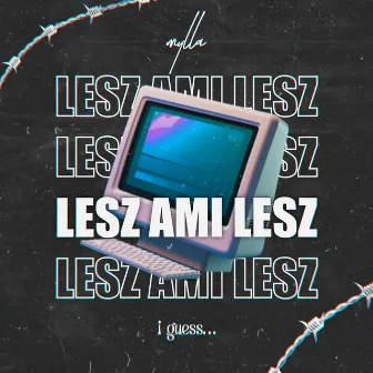 Lesz ami lesz (I guess...) by Mylla