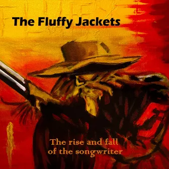 The Rise and Fall of the Songwriter by The Fluffy Jackets