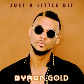 Just a Little Bit by Byron Gold