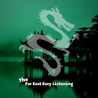 The Far East Easy Listening (Ocean Sounds) by Heart Of The Dragon Ensemble