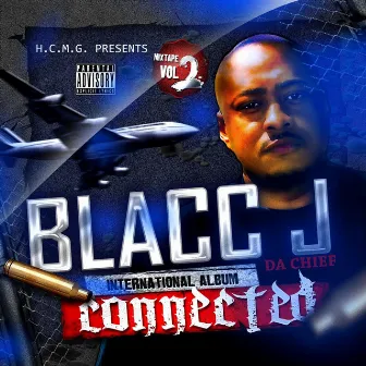 Connected International Album by Blacc J da chief