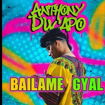 Bailame Gyal by Anthony Ducapo