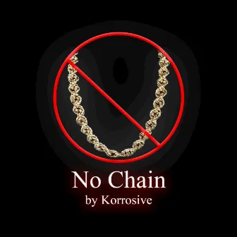 No Chain by Korrosive