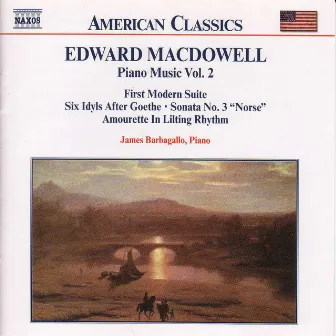 Macdowell: First Modern Suite / 6 Idyls / Sonata No. 3 by James Barbagallo