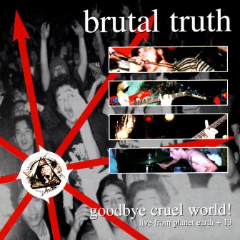 Goodbye Cruel World by Brutal Truth