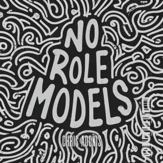 NO ROLE MODELS by Chris Adonis