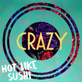 Crazy by Hot Like Sushi