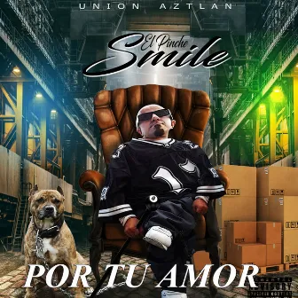 POR TU AMOR (2015 Versión remasterizada) by UNION AZTLAN EL PINCHE SMILE