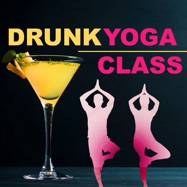 Drunk Yoga Class - Funny Inspiring Serenity Yoga Music