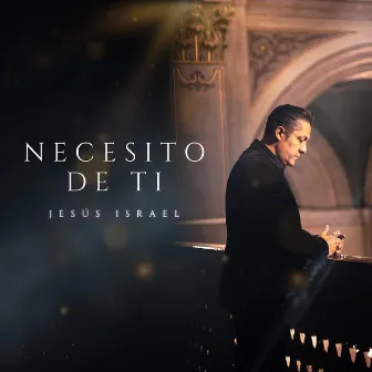 Necesito De Ti by Jesús Israel